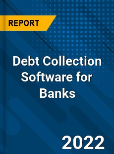 Debt Collection Software for Banks Market