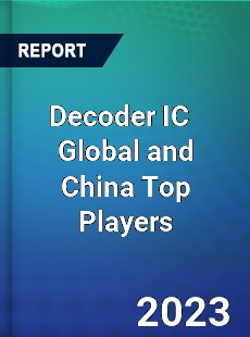 Decoder IC Global and China Top Players Market