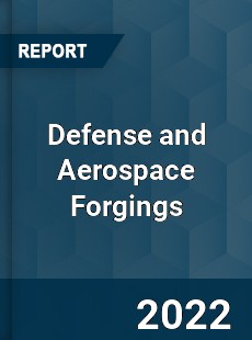 Defense and Aerospace Forgings Market