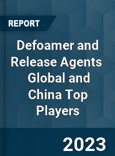Defoamer and Release Agents Global and China Top Players Market
