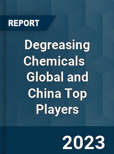 Degreasing Chemicals Global and China Top Players Market