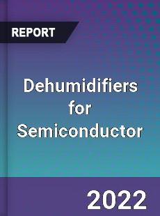 Dehumidifiers for Semiconductor Market