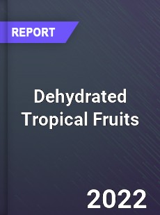 Dehydrated Tropical Fruits Market