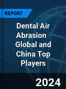 Dental Air Abrasion Global and China Top Players Market