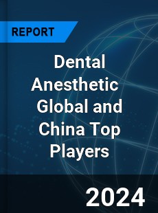 Dental Anesthetic Global and China Top Players Market