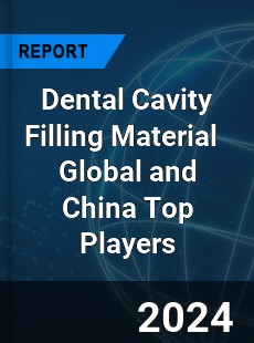 Dental Cavity Filling Material Global and China Top Players Market