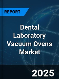 Dental Laboratory Vacuum Ovens Market