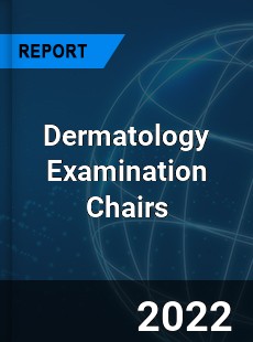 Dermatology Examination Chairs Market