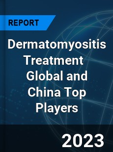 Dermatomyositis Treatment Global and China Top Players Market