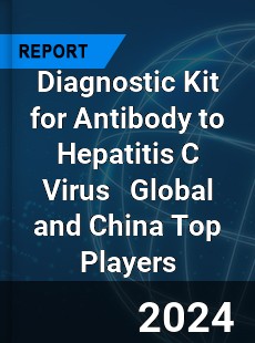 Diagnostic Kit for Antibody to Hepatitis C Virus Global and China Top Players Market