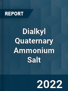 Dialkyl Quaternary Ammonium Salt Market