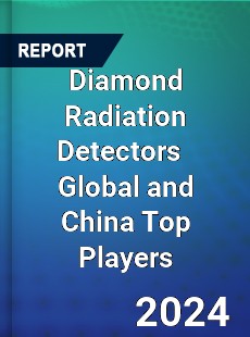 Diamond Radiation Detectors Global and China Top Players Market