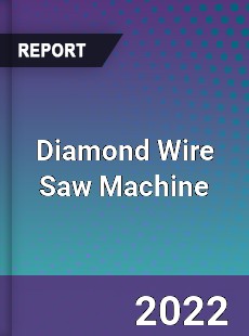 Diamond Wire Saw Machine Market