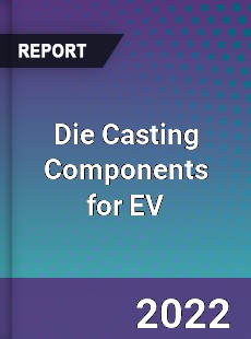 Die Casting Components for EV Market