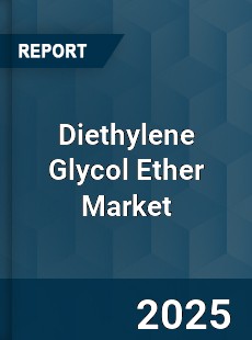 Diethylene Glycol Ether Global Market