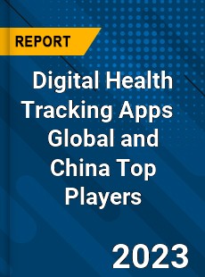 Digital Health Tracking Apps Global and China Top Players Market