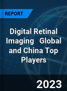 Digital Retinal Imaging Global and China Top Players Market