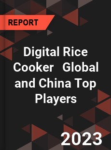 Digital Rice Cooker Global and China Top Players Market