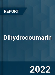 Dihydrocoumarin Market