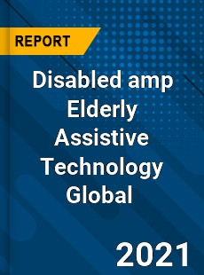 Disabled & Elderly Assistive Technology Market