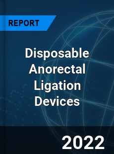 Disposable Anorectal Ligation Devices Market