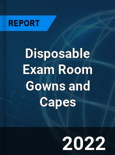 Disposable Exam Room Gowns and Capes Market