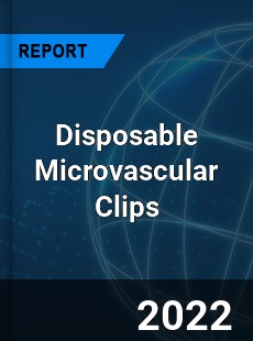 Disposable Microvascular Clips Market