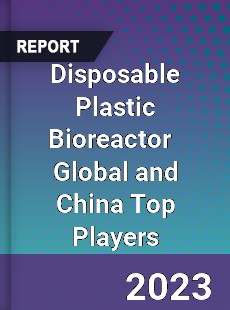 Disposable Plastic Bioreactor Global and China Top Players Market