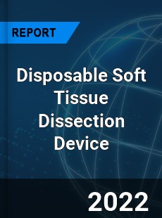 Disposable Soft Tissue Dissection Device Market