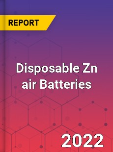 Disposable Zn air Batteries Market