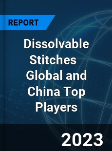 Dissolvable Stitches Global and China Top Players Market