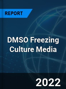 DMSO Freezing Culture Media Market