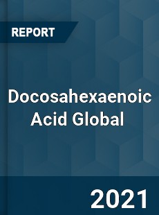 Docosahexaenoic Acid Global Market