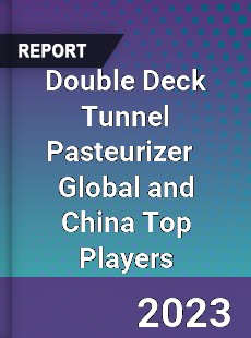 Double Deck Tunnel Pasteurizer Global and China Top Players Market