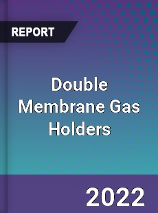 Double Membrane Gas Holders Market