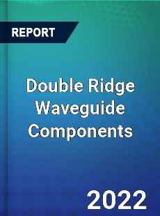 Double Ridge Waveguide Components Market