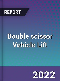 Double scissor Vehicle Lift Market