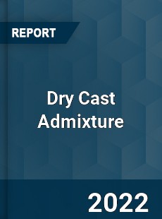 Dry Cast Admixture Market