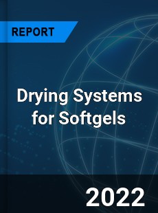 Drying Systems for Softgels Market