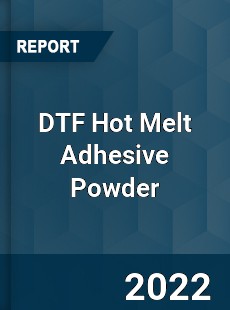 DTF Hot Melt Adhesive Powder Market