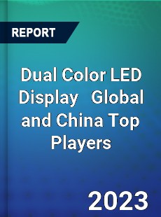 Dual Color LED Display Global and China Top Players Market