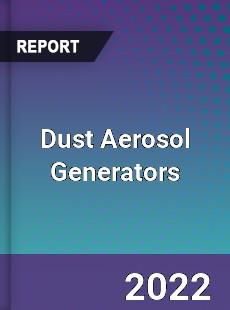 Dust Aerosol Generators Market