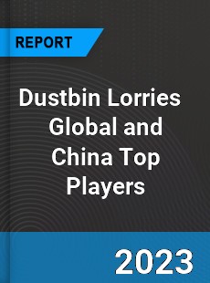 Dustbin Lorries Global and China Top Players Market
