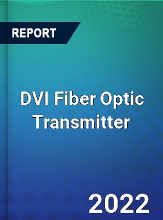 DVI Fiber Optic Transmitter Market
