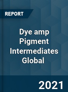 Dye & Pigment Intermediates Market
