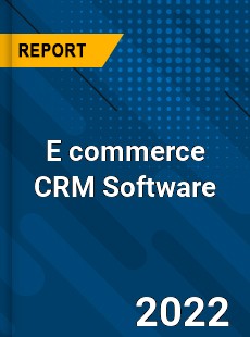 E commerce CRM Software Market