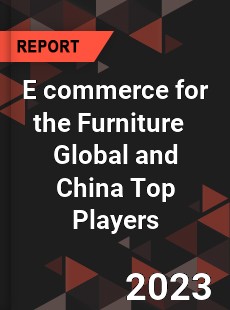 E commerce for the Furniture Global and China Top Players Market
