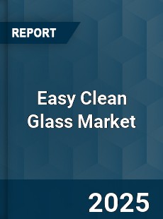 Easy Clean Glass Market