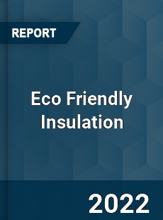 Eco Friendly Insulation Market