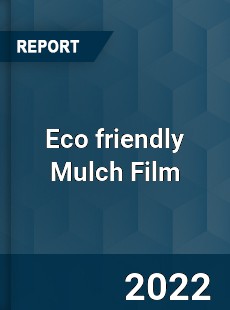 Eco friendly Mulch Film Market